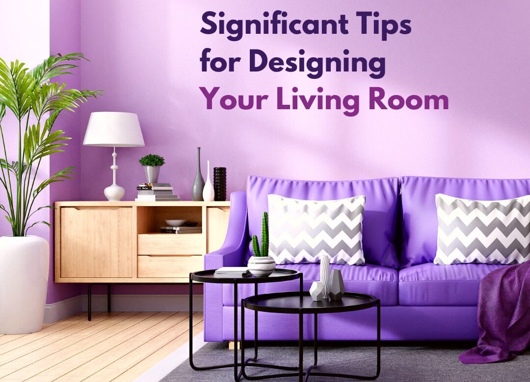 Significant Tips for Designing Your Living Room